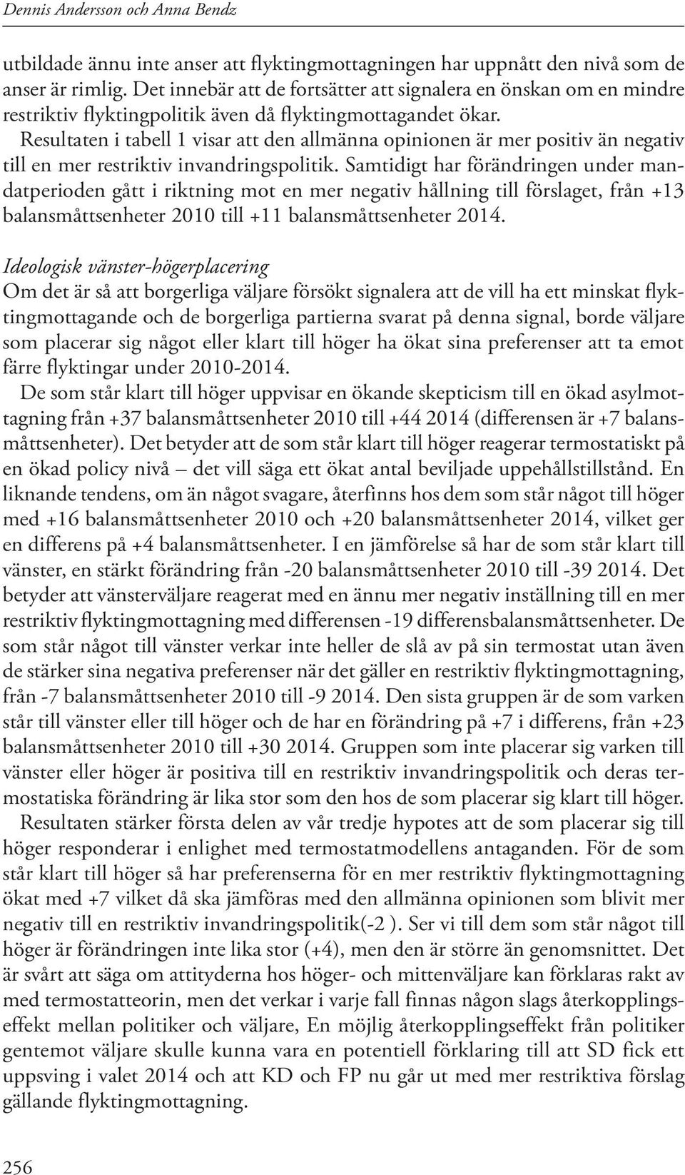 Resultaten i tabell 1 visar att den allmänna opinionen är mer positiv än negativ till en mer restriktiv invandringspolitik.