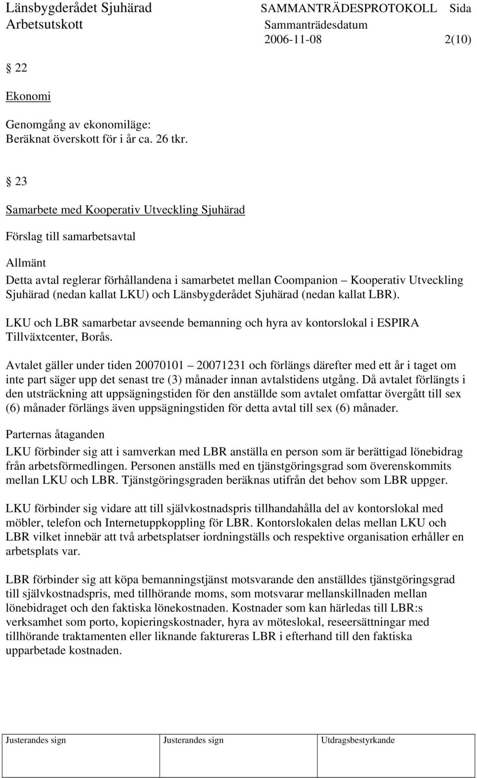 och Länsbygderådet Sjuhärad (nedan kallat LBR). LKU och LBR samarbetar avseende bemanning och hyra av kontorslokal i ESPIRA Tillväxtcenter, Borås.