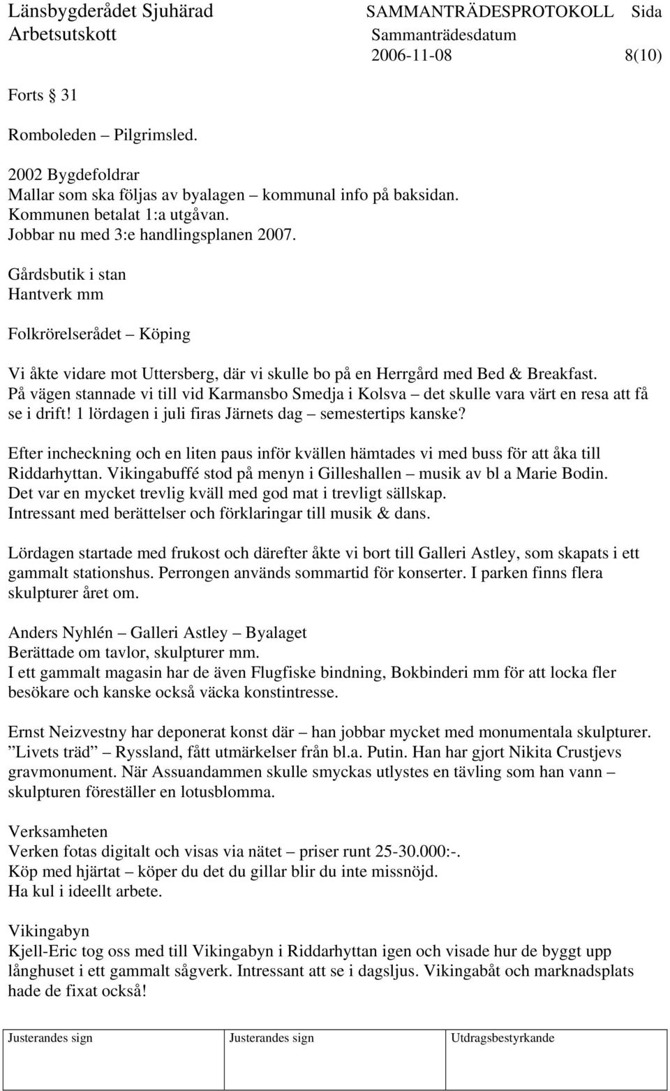 På vägen stannade vi till vid Karmansbo Smedja i Kolsva det skulle vara värt en resa att få se i drift! 1 lördagen i juli firas Järnets dag semestertips kanske?