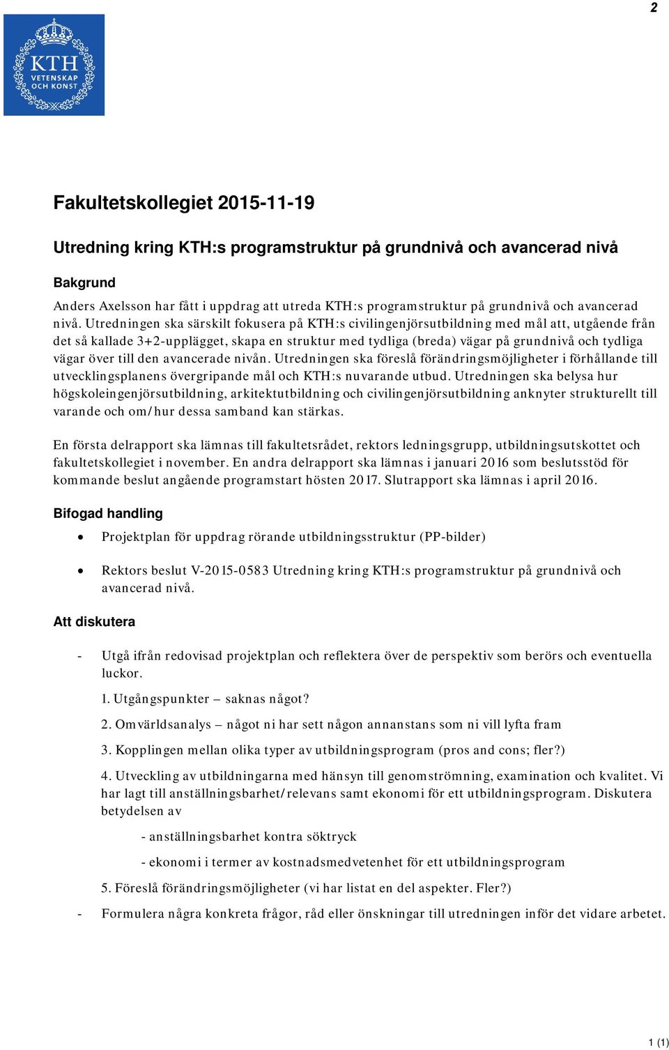 Utredningen ska särskilt fokusera på KTH:s civilingenjörsutbildning med mål att, utgående från det så kallade 3+2-upplägget, skapa en struktur med tydliga (breda) vägar på grundnivå och tydliga vägar