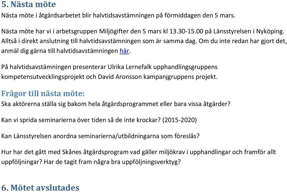På halvtidsavstämningen presenterar Ulrika Lernefalk upphandlingsgruppens kompetensutvecklingsprojekt och David Aronsson kampanjgruppens projekt.