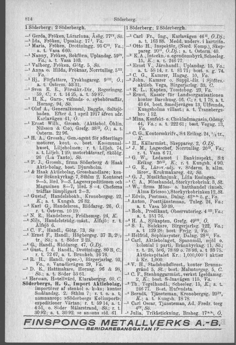 _1 Nanny, Fröken, Bokför:a, Uplandsg. 59IV, _2 K.A.,Inteckn.. o.egendomsbyrå,scheeleg. Va.; a. t. Vasa 103. 15, K.; a. t. 24677. _l Valborg, Fröken, Giitg. 5, Sö. ~l)ernst V., JärnhandI., Uplandsg. 15, Va.