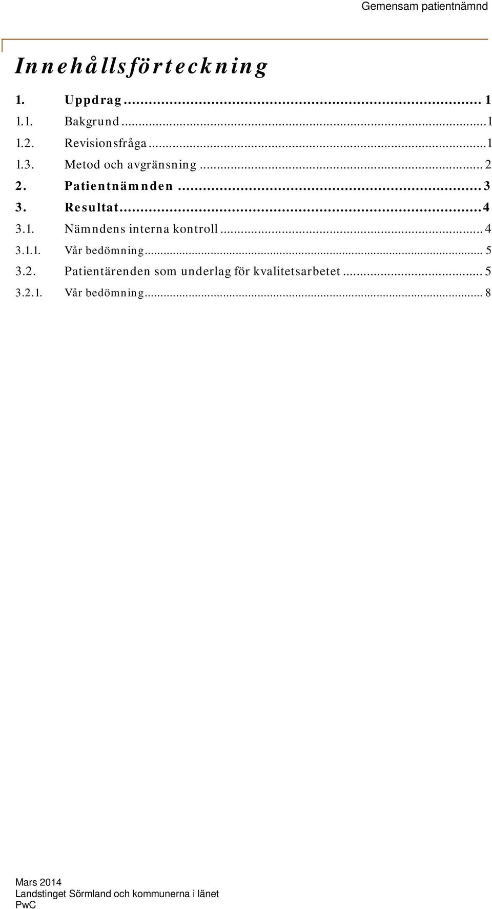 Nämndens interna kontroll... 4 3.1.1. Vår bedömning... 5 3.2.