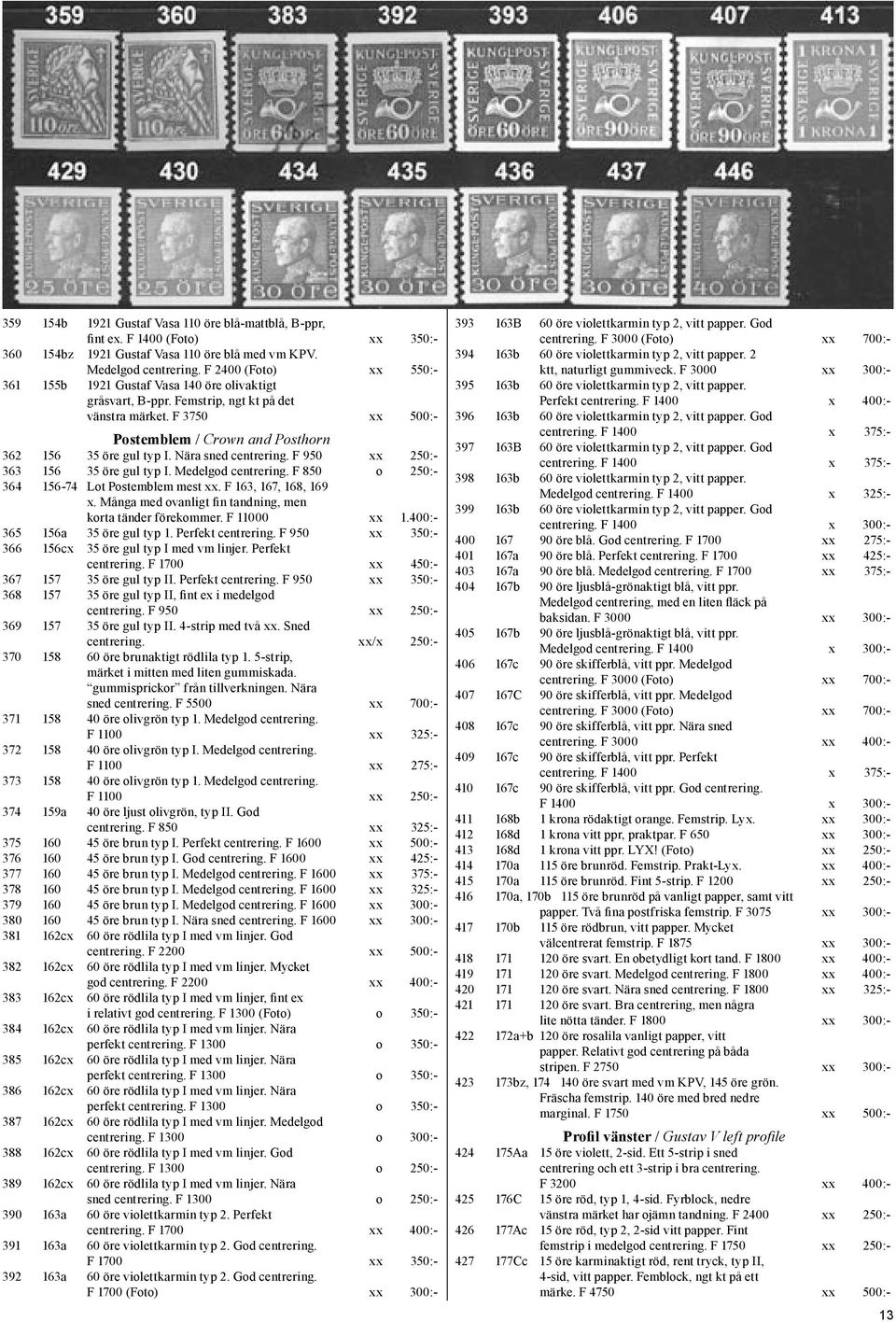 Nära sned centrering. F 950 xx 250:- 363 156 35 öre gul typ I. Medelgod centrering. F 850 o 250:- 364 156-74 Lot Postemblem mest xx. F 163, 167, 168, 169 x.
