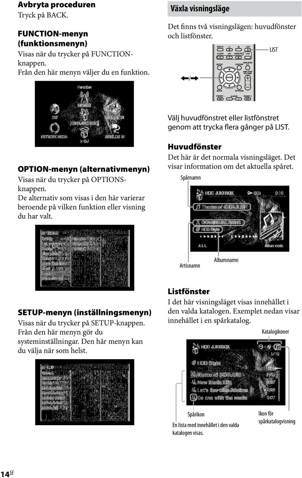 OPTION-menyn (alternativmenyn) Visas när du trycker på OPTIONSknappen. De alternativ som visas i den här varierar beroende på vilken funktion eller visning du har valt.