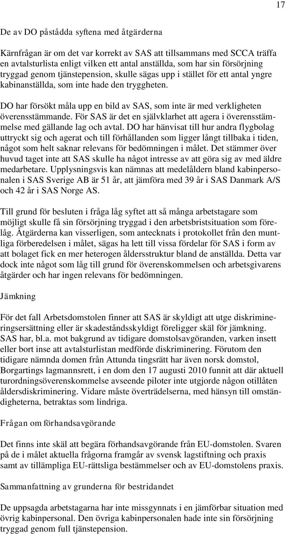 DO har försökt måla upp en bild av SAS, som inte är med verkligheten överensstämmande. För SAS är det en självklarhet att agera i överensstämmelse med gällande lag och avtal.