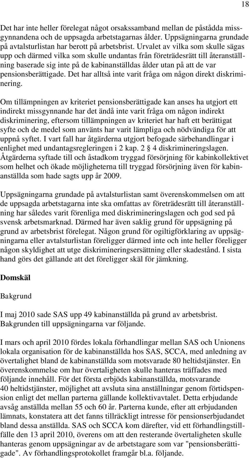 pensionsberättigade. Det har alltså inte varit fråga om någon direkt diskriminering.