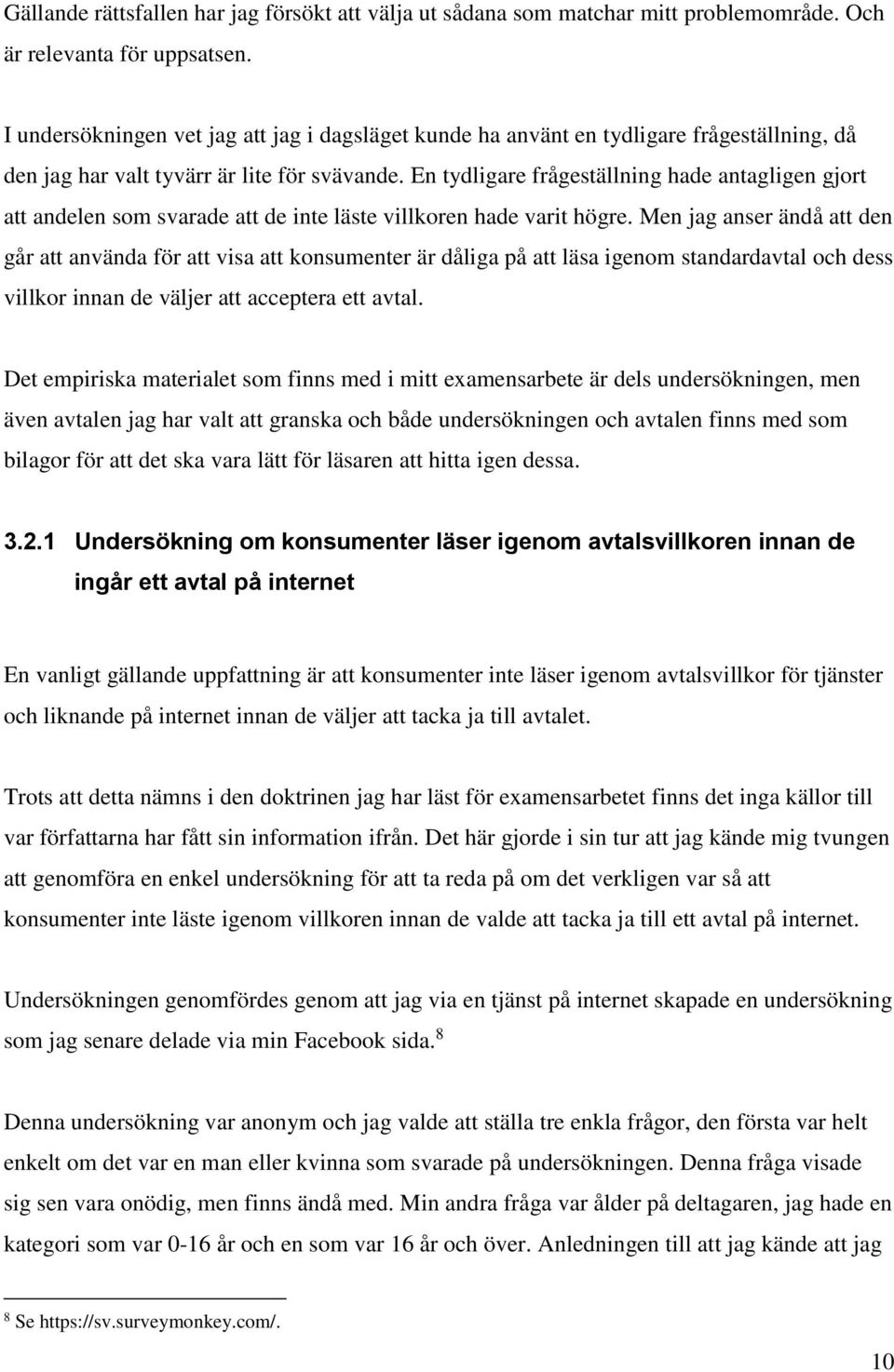 En tydligare frågeställning hade antagligen gjort att andelen som svarade att de inte läste villkoren hade varit högre.