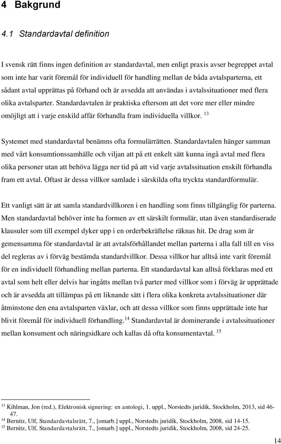 avtalsparterna, ett sådant avtal upprättas på förhand och är avsedda att användas i avtalssituationer med flera olika avtalsparter.