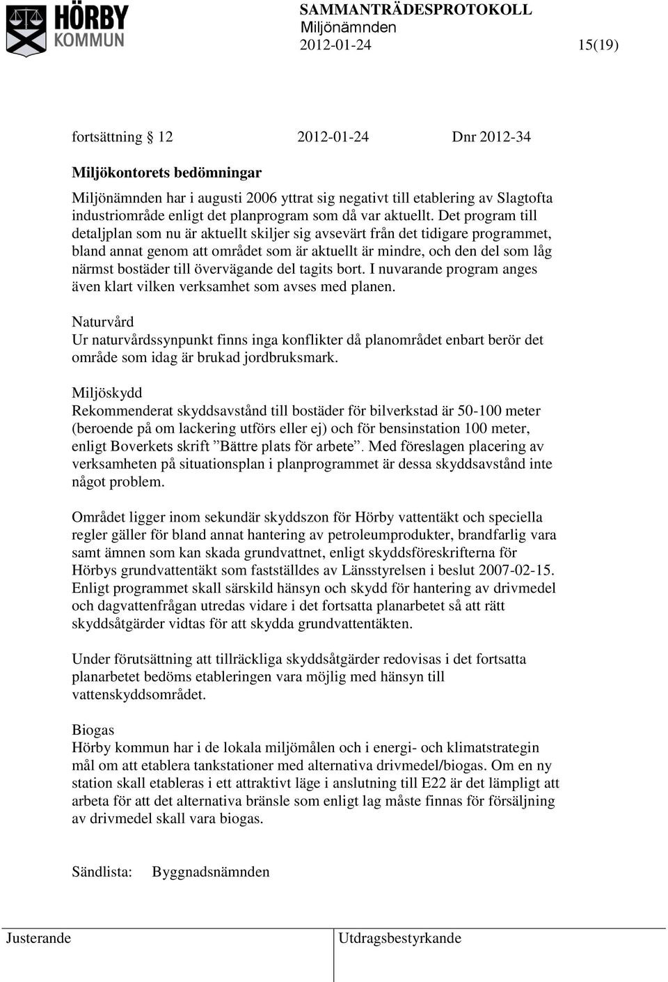 Det program till detaljplan som nu är aktuellt skiljer sig avsevärt från det tidigare programmet, bland annat genom att området som är aktuellt är mindre, och den del som låg närmst bostäder till