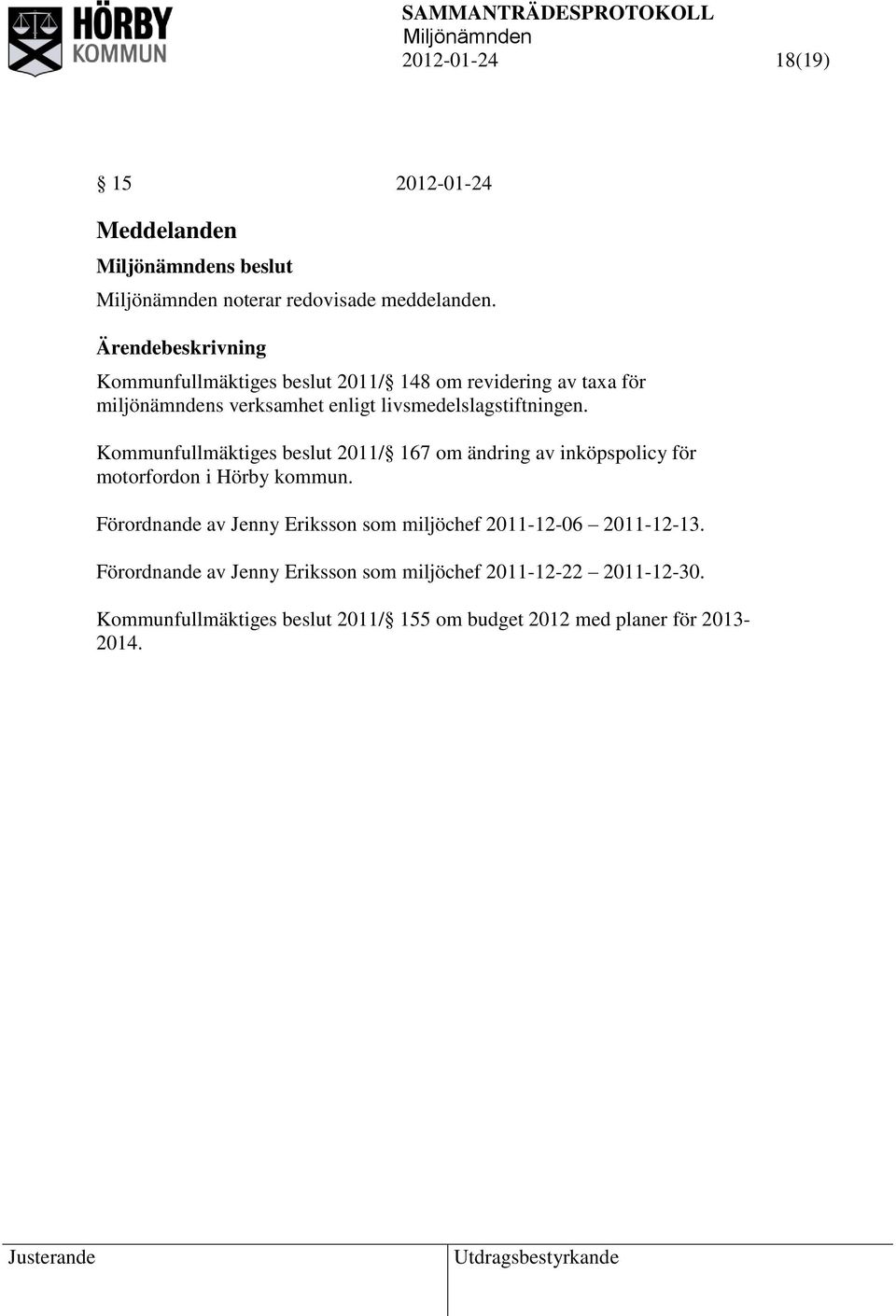 Kommunfullmäktiges beslut 2011/ 167 om ändring av inköpspolicy för motorfordon i Hörby kommun.