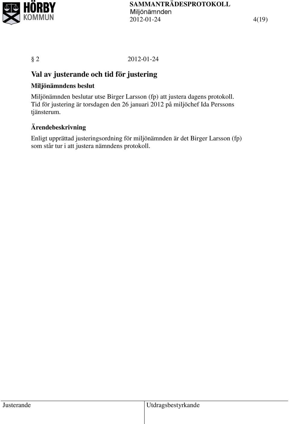 Tid för justering är torsdagen den 26 januari 2012 på miljöchef Ida Perssons tjänsterum.