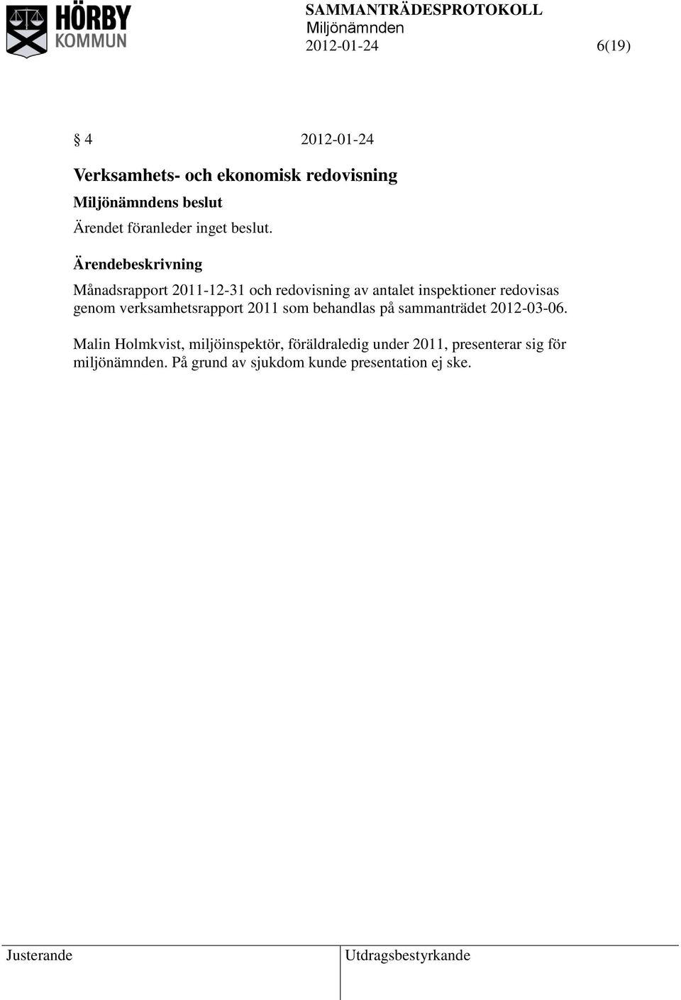 Månadsrapport 2011-12-31 och redovisning av antalet inspektioner redovisas genom verksamhetsrapport