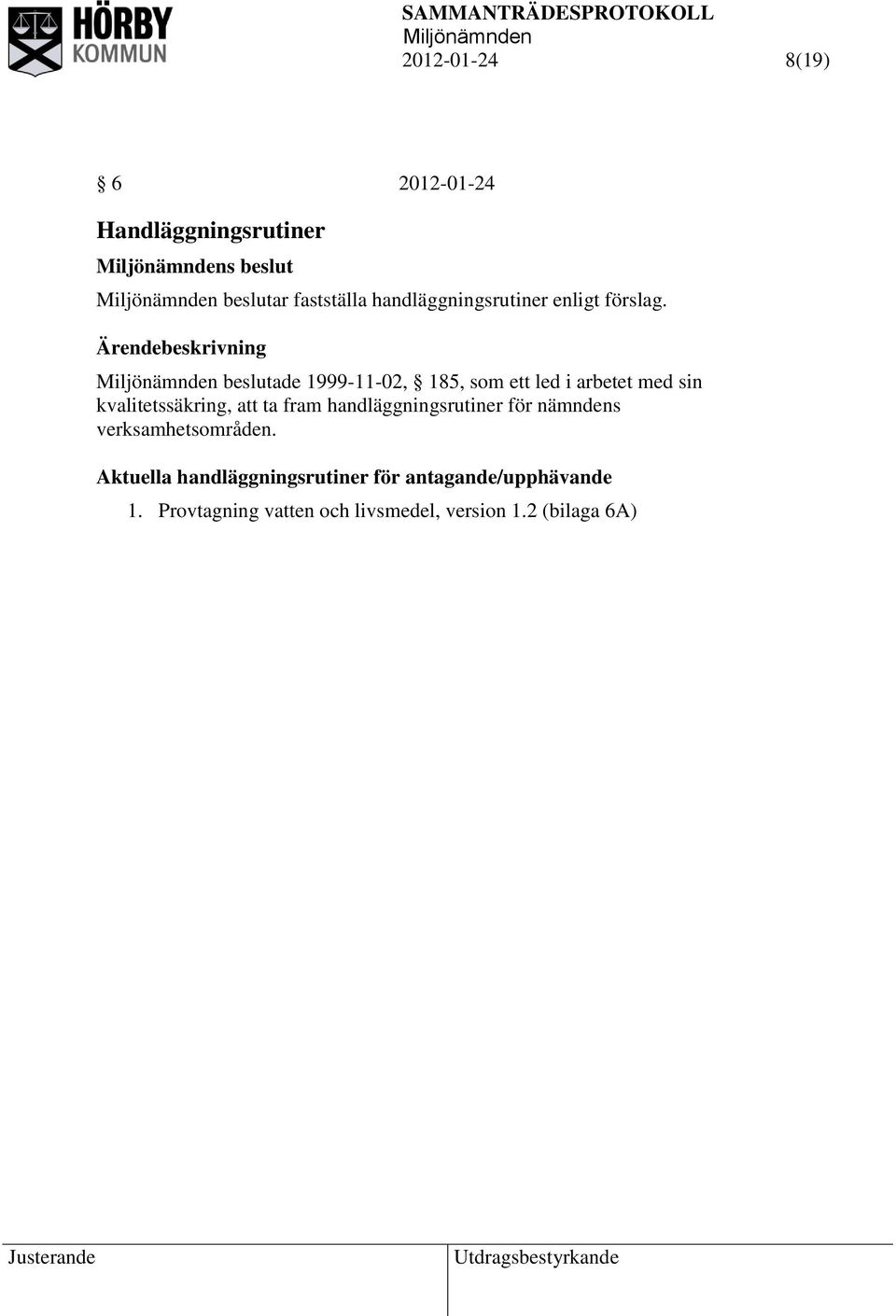 beslutade 1999-11-02, 185, som ett led i arbetet med sin kvalitetssäkring, att ta fram