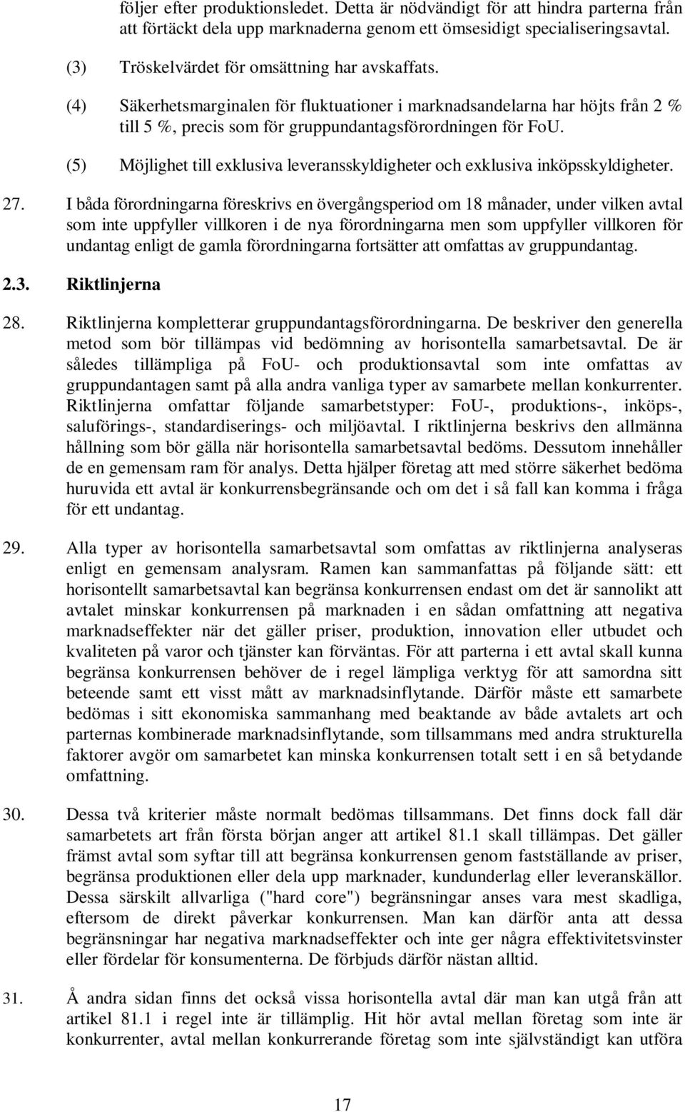 (5) Möjlighet till exklusiva leveransskyldigheter och exklusiva inköpsskyldigheter. 27.