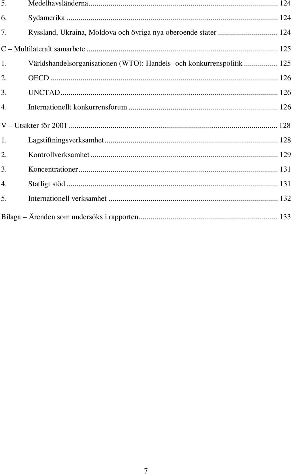 UNCTAD... 126 4. Internationellt konkurrensforum... 126 V Utsikter för 2001... 128 1. Lagstiftningsverksamhet... 128 2.