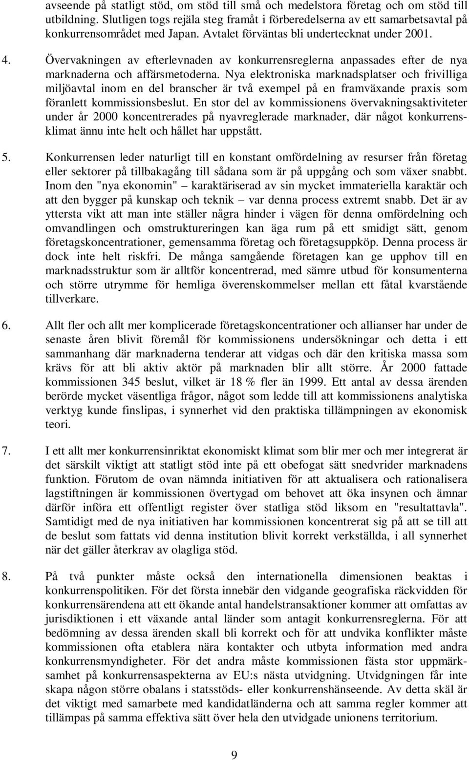 Övervakningen av efterlevnaden av konkurrensreglerna anpassades efter de nya marknaderna och affärsmetoderna.