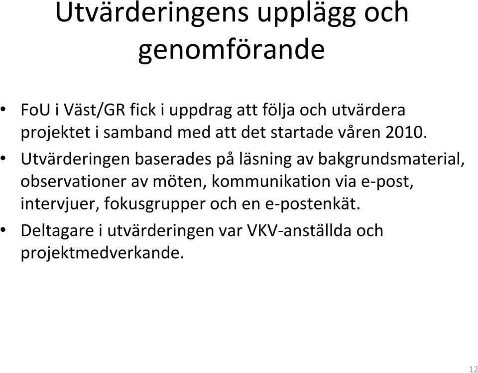 Utvärderingen baserades på läsning av bakgrundsmaterial, observationer av möten,