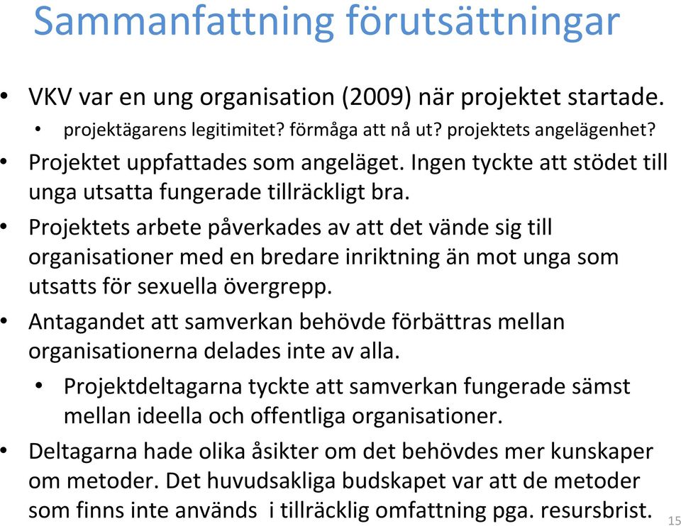 Projektets arbete påverkades av att det vände sig till organisationer med en bredare inriktning än mot unga som utsatts för sexuella övergrepp.