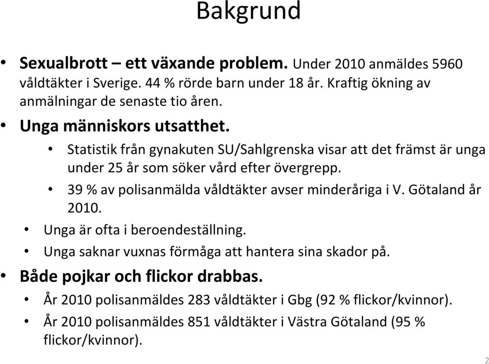 Statistik från gynakuten SU/Sahlgrenska visar att det främst är unga under 25 år som söker vård efter övergrepp.