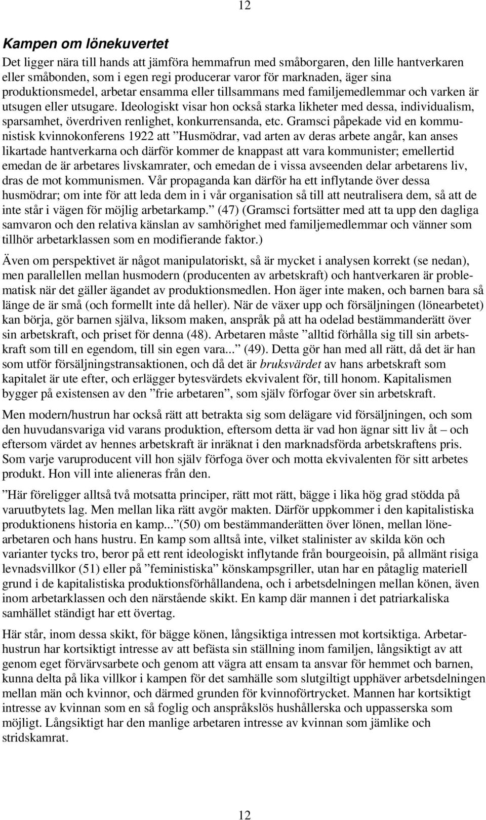 Ideologiskt visar hon också starka likheter med dessa, individualism, sparsamhet, överdriven renlighet, konkurrensanda, etc.