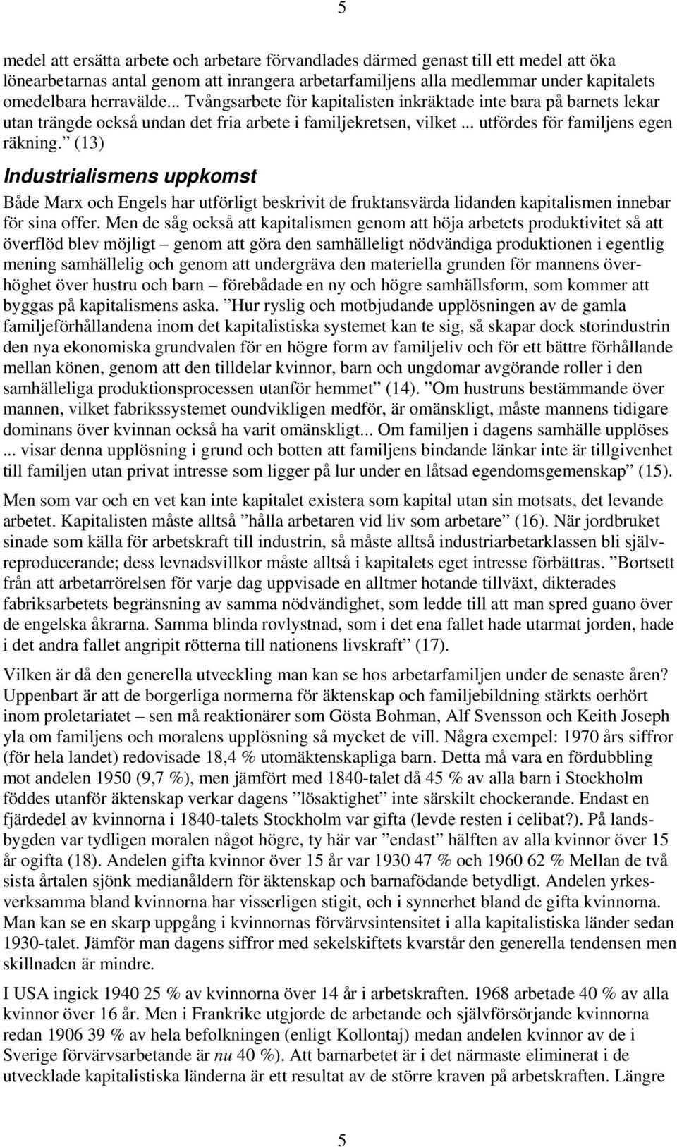 (13) Industrialismens uppkomst Både Marx och Engels har utförligt beskrivit de fruktansvärda lidanden kapitalismen innebar för sina offer.