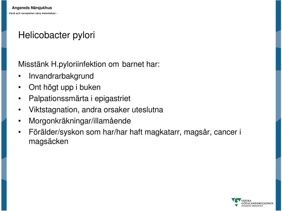 buken Palpationssmärta i epigastriet Viktstagnation, andra orsaker