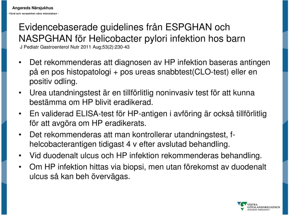 Urea utandningstest är en tillförlitlig noninvasiv test för att kunna bestämma om HP blivit eradikerad.