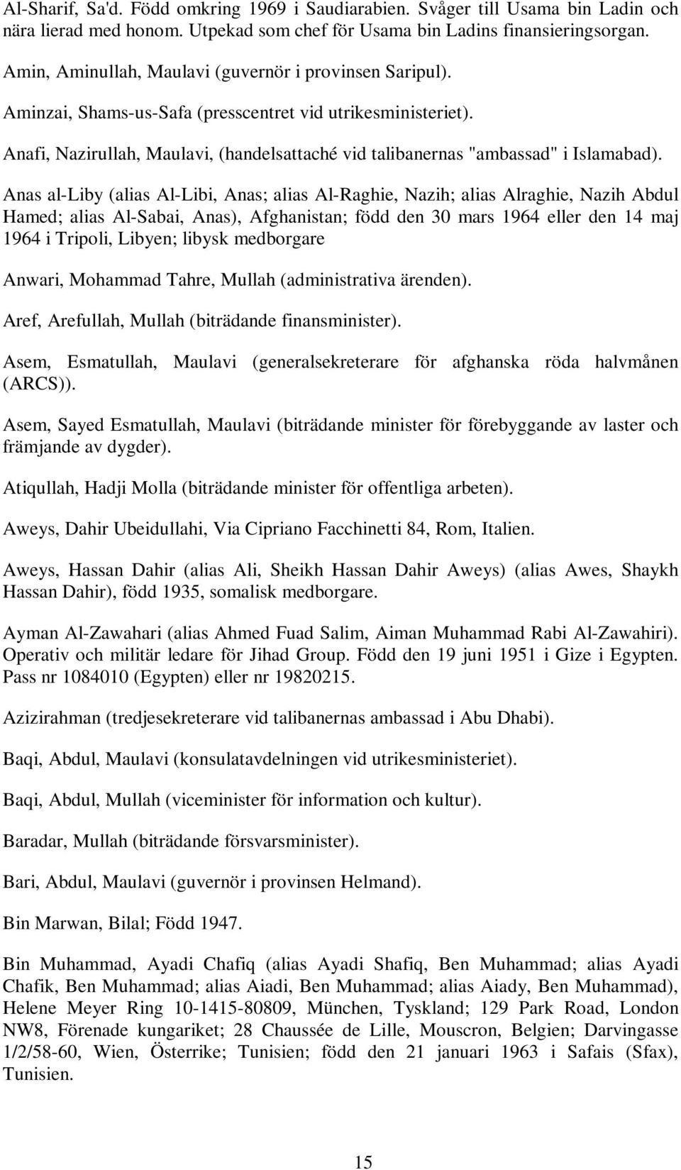 Anafi, Nazirullah, Maulavi, (handelsattaché vid talibanernas "ambassad" i Islamabad).