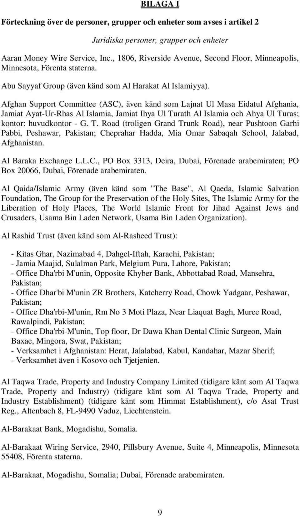 Afghan Support Committee (ASC), även känd som Lajnat Ul Masa Eidatul Afghania, Jamiat Ayat-Ur-Rhas Al Islamia, Jamiat Ihya Ul Tu