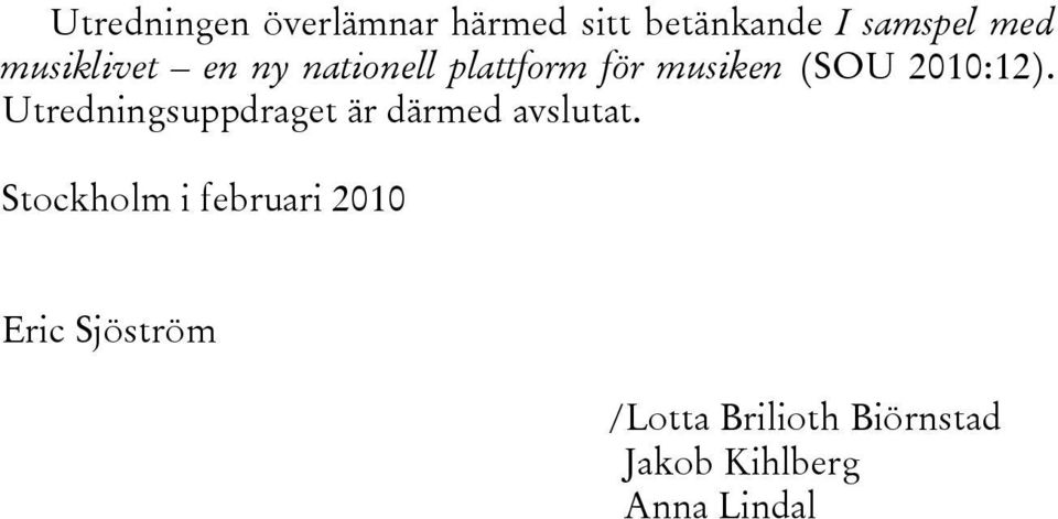 Utredningsuppdraget är därmed avslutat.