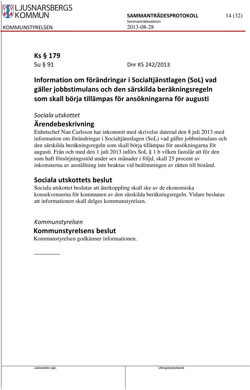 jobbstimulans och den särskilda beräkningsregeln som skall börja tillämpas för ansökningarna för augusti.