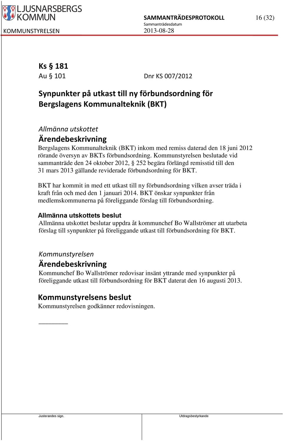 Kommunstyrelsen beslutade vid sammanträde den 24 oktober 2012, 252 begära förlängd remisstid till den 31 mars 2013 gällande reviderade förbundsordning för BKT.