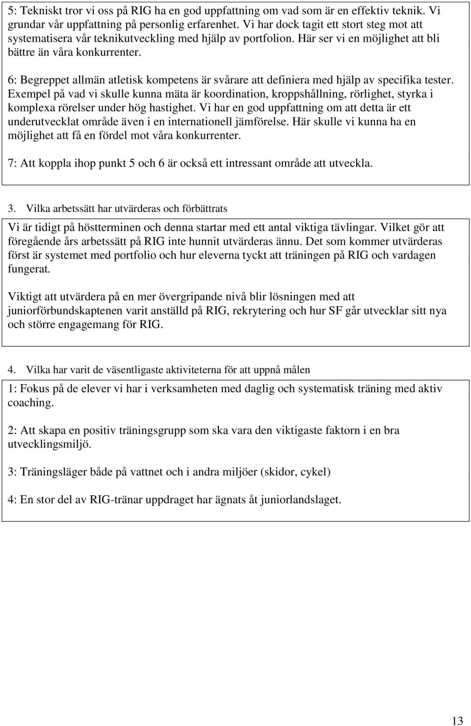 6: Begreppet allmän atletisk kompetens är svårare att definiera med hjälp av specifika tester.