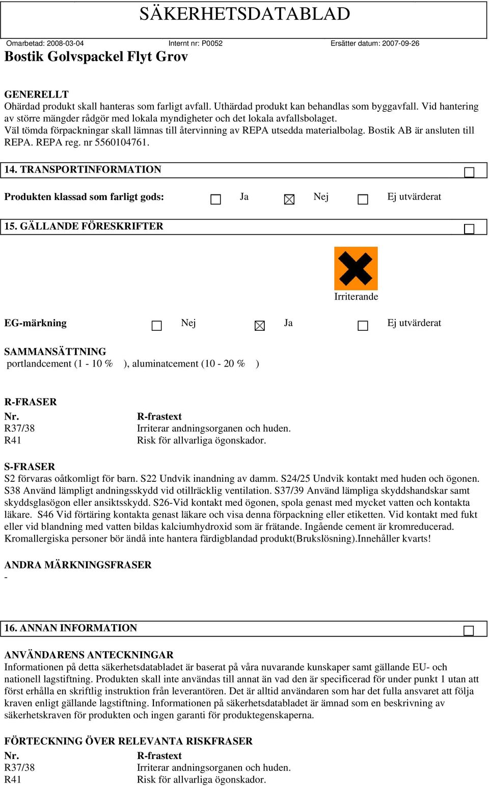 TRANSPORTINFORMATION Produkten klassad som farligt gods: Ja Nej Ej utvärderat 15.