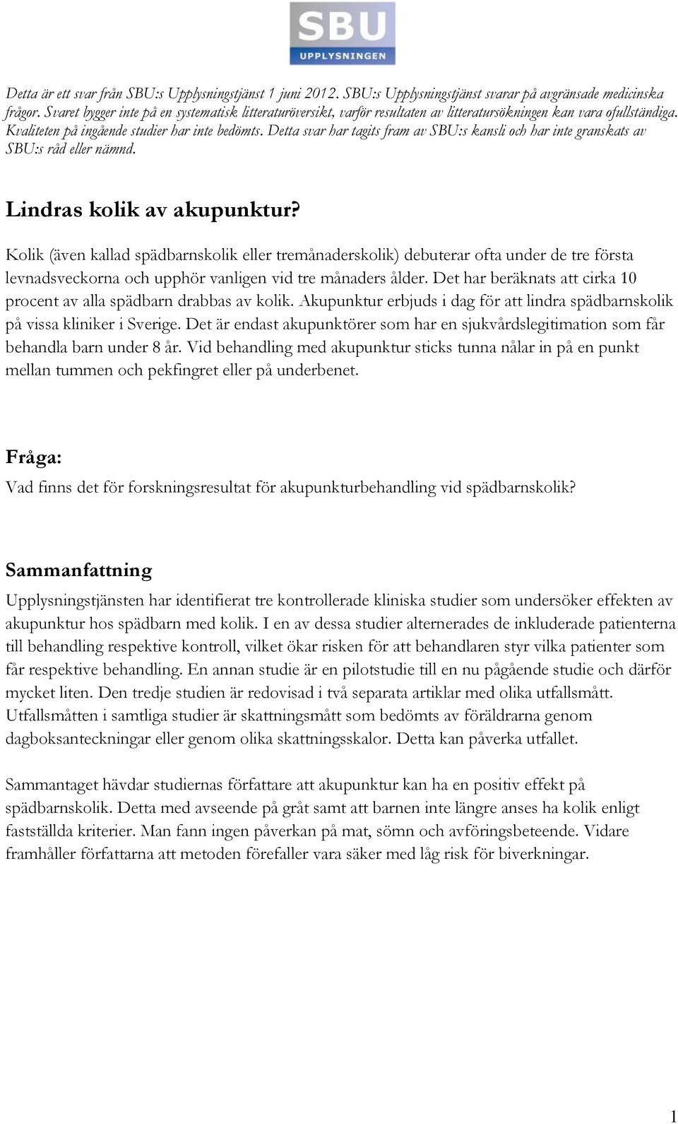 Detta svar har tagits fram av SBU:s kansli och har inte granskats av SBU:s råd eller nämnd. Lindras kolik av akupunktur?