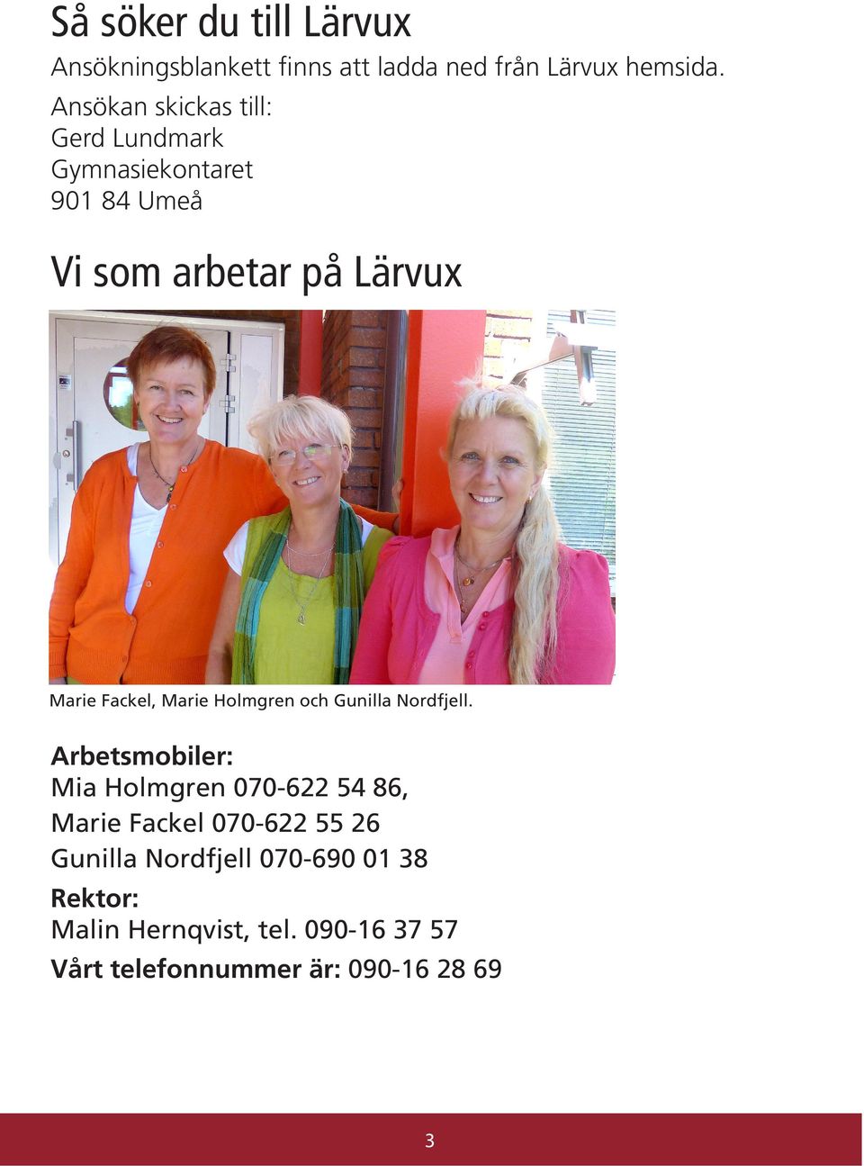 Fackel, Marie Holmgren och Gunilla Nordfjell.