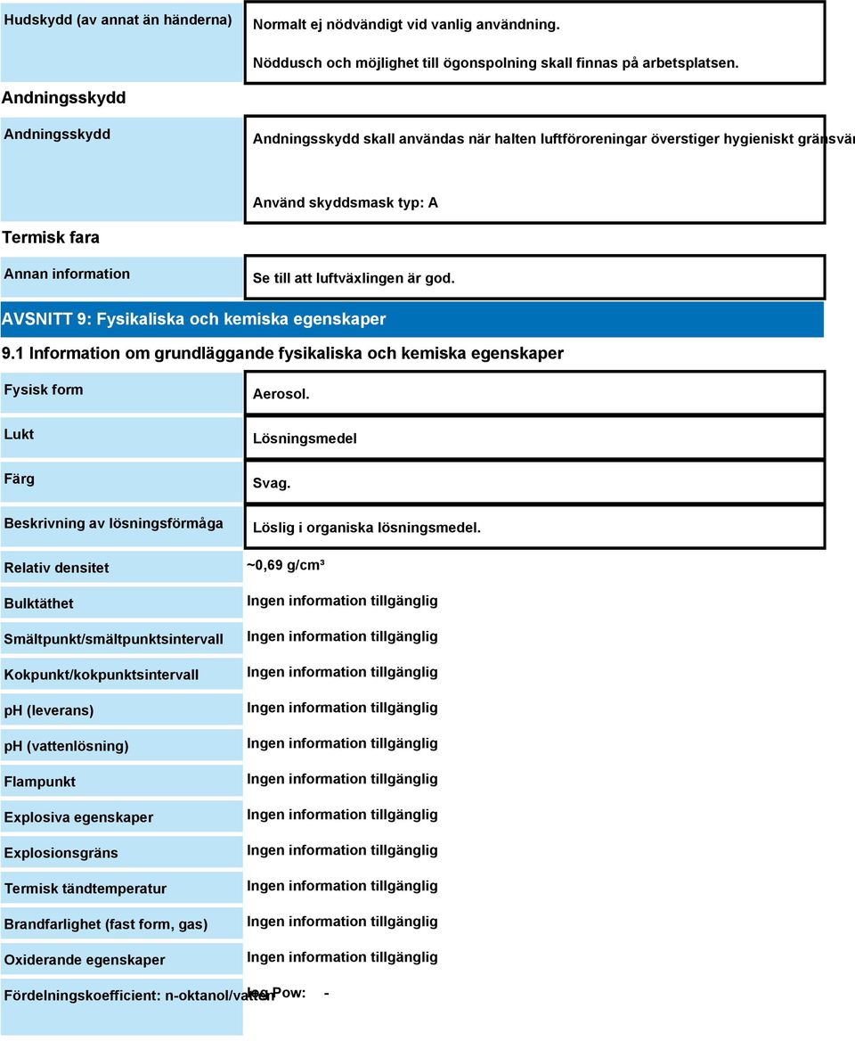 är god. AVSNITT 9: Fysikaliska och kemiska egenskaper 9.