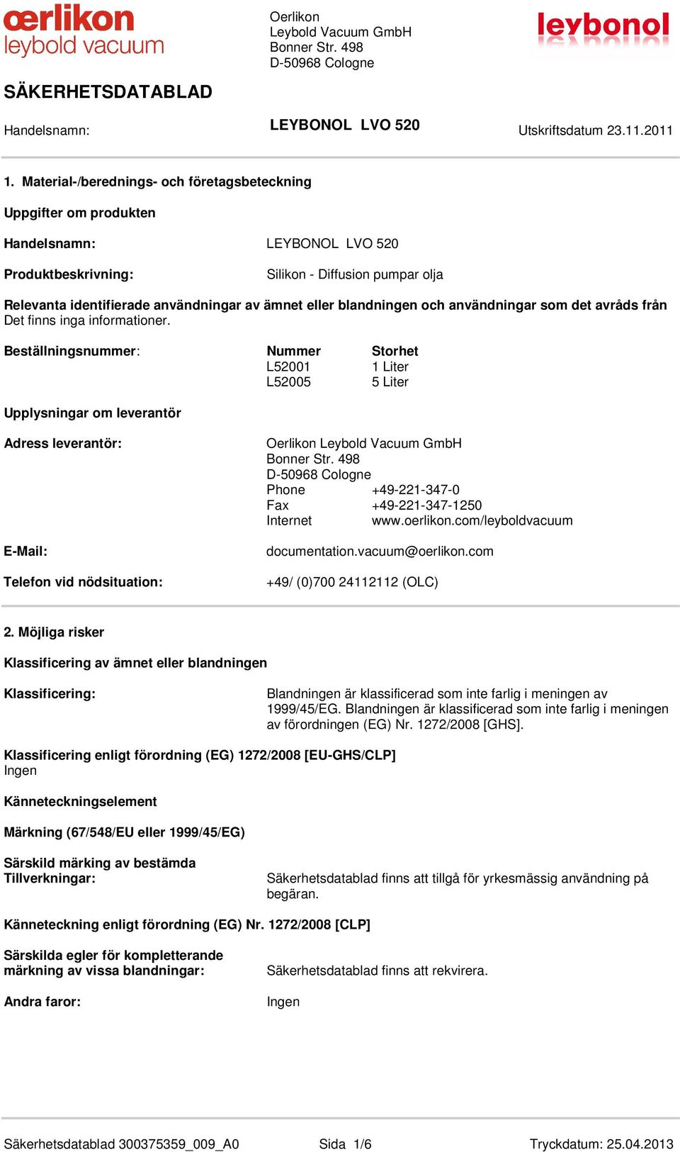 Fax +49-221-347-1250 Internet www.oerlikon.com/leyboldvacuum documentation.vacuum@oerlikon.com +49/ (0)700 24112112 (OLC) 2.