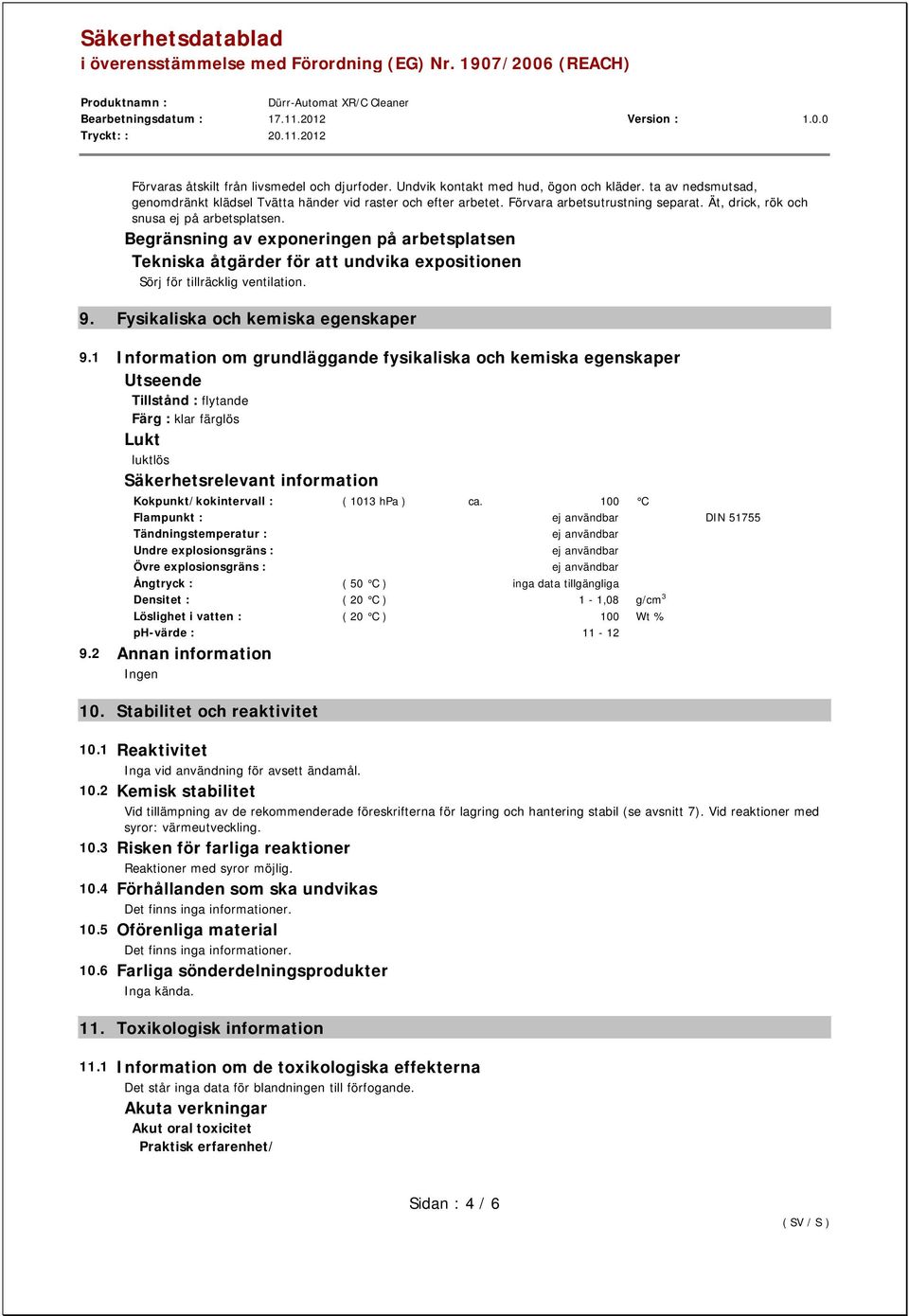 Begränsning av exponeringen på arbetsplatsen Tekniska åtgärder för att undvika expositionen Sörj för tillräcklig ventilation. 9. Fysikaliska och kemiska egenskaper 9.