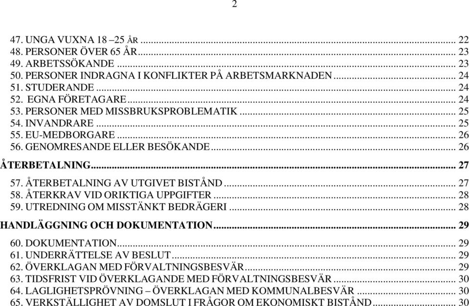 ÅTERKRAV VID ORIKTIGA UPPGIFTER... 28 59. UTREDNING OM MISSTÄNKT BEDRÄGERI... 28 HANDLÄGGNING OCH DOKUMENTATION... 29 60. DOKUMENTATION... 29 61. UNDERRÄTTELSE AV BESLUT... 29 62.