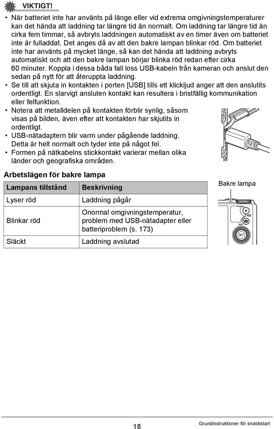 Om batteriet inte har använts på mycket länge, så kan det hända att laddning avbryts automatiskt och att den bakre lampan börjar blinka röd redan efter cirka 60 minuter.