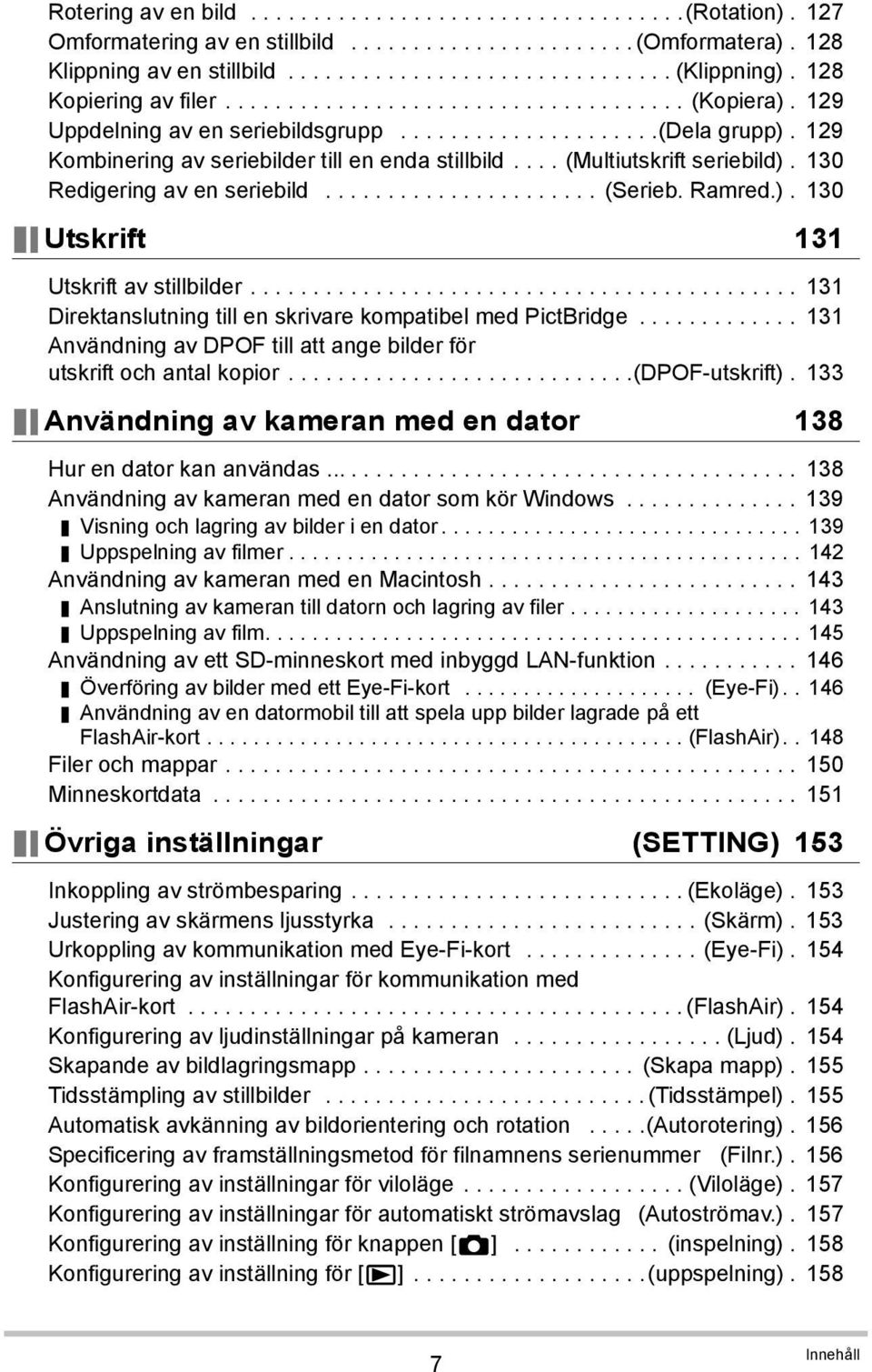 ... (Multiutskrift seriebild). 130 Redigering av en seriebild...................... (Serieb. Ramred.). 130 Utskrift 131 Utskrift av stillbilder.