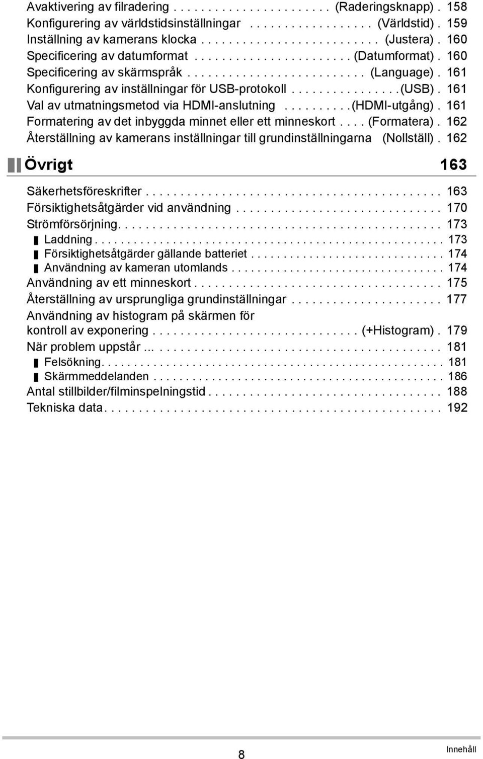 161 Val av utmatningsmetod via HDMI-anslutning..........(HDMI-utgång). 161 Formatering av det inbyggda minnet eller ett minneskort.... (Formatera).