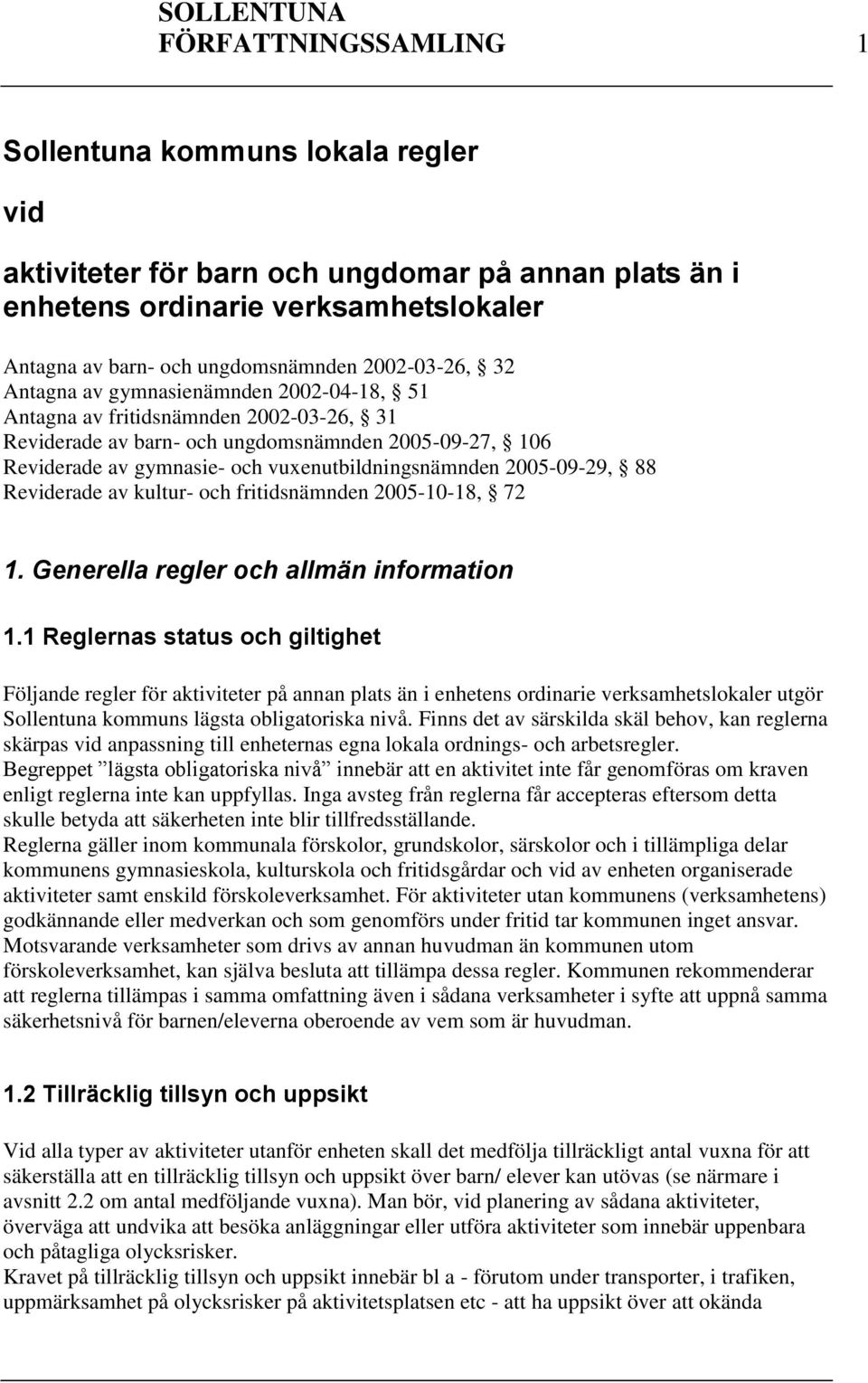 2005-09-29, 88 Reviderade av kultur- och fritidsnämnden 2005-10-18, 72 1. Generella regler och allmän information 1.