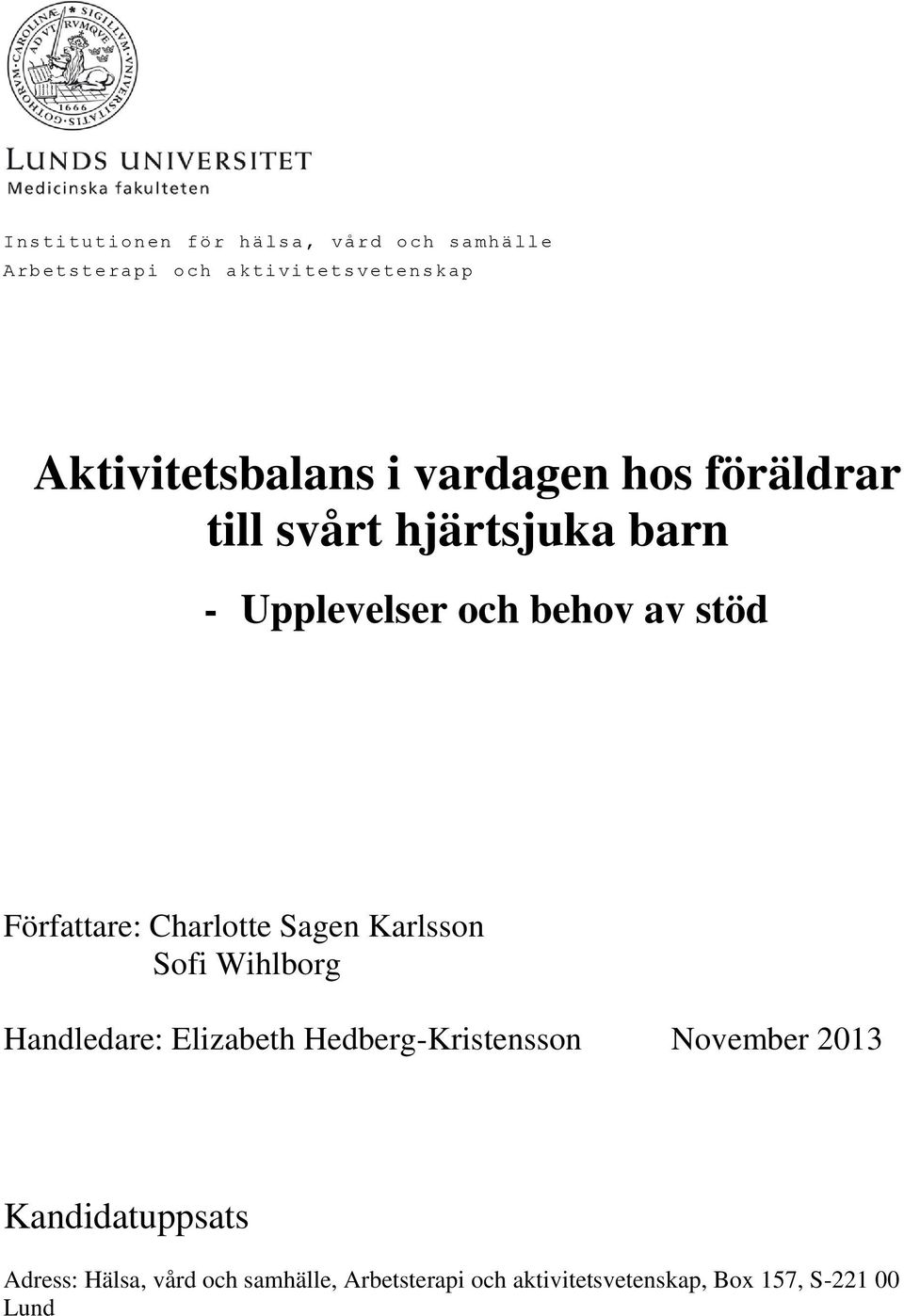 Charlotte Sagen Karlsson Sofi Wihlborg Handledare: Elizabeth Hedberg-Kristensson November 2013