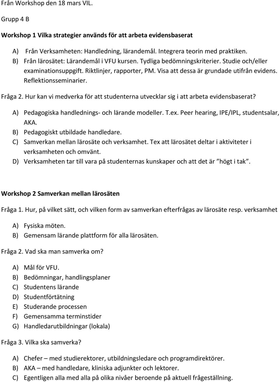 Reflektionsseminarier. Fråga 2. Hur kan vi medverka för att studenterna utvecklar sig i att arbeta evidensbaserat? A) Pedagogiska handlednings och lärande modeller. T.ex.