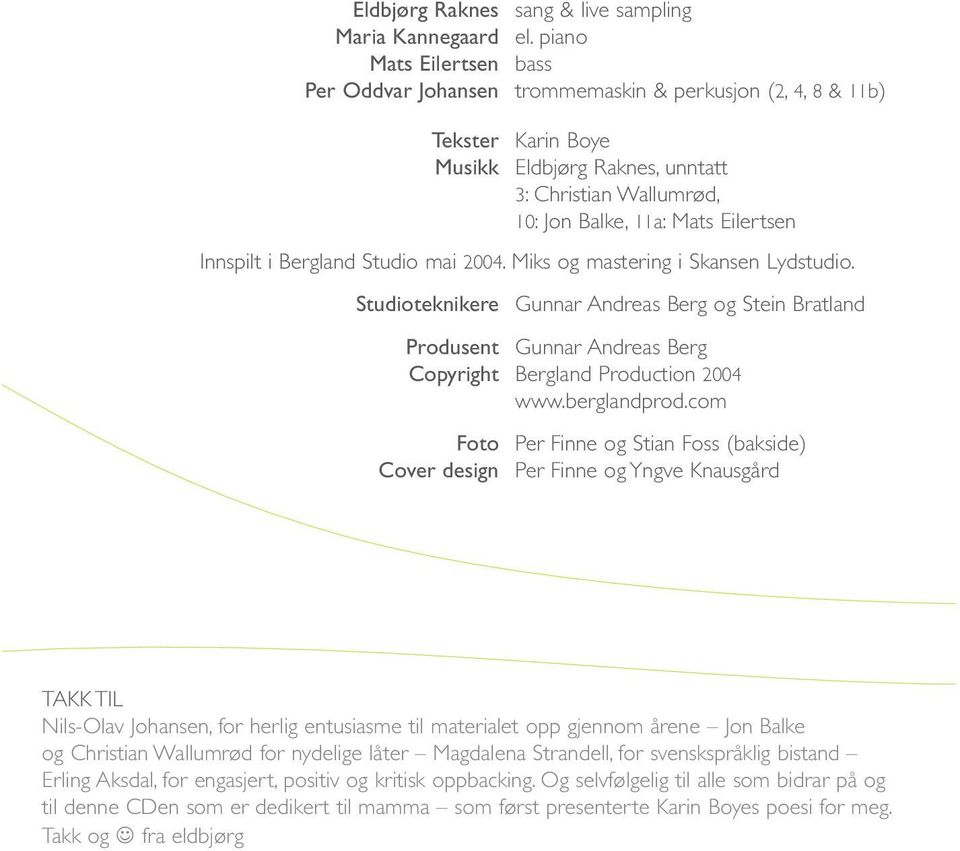 Miks og mastering i Skansen Lydstudio. Gunnar Andreas Berg Bergland Production 2004 www.berglandprod.