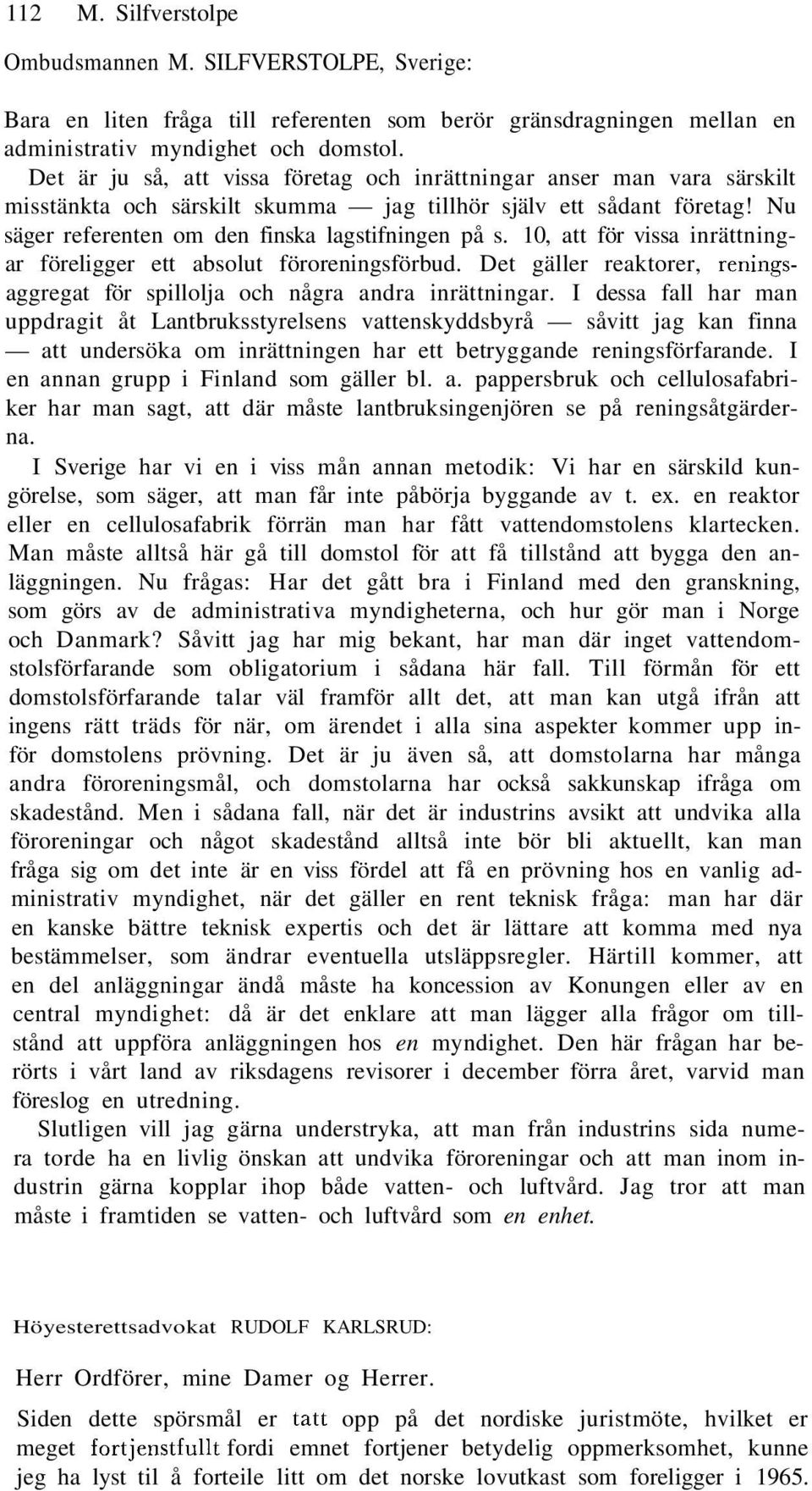 10, att för vissa inrättningar föreligger ett absolut föroreningsförbud. Det gäller reaktorer, reningsaggregat för spillolja och några andra inrättningar.