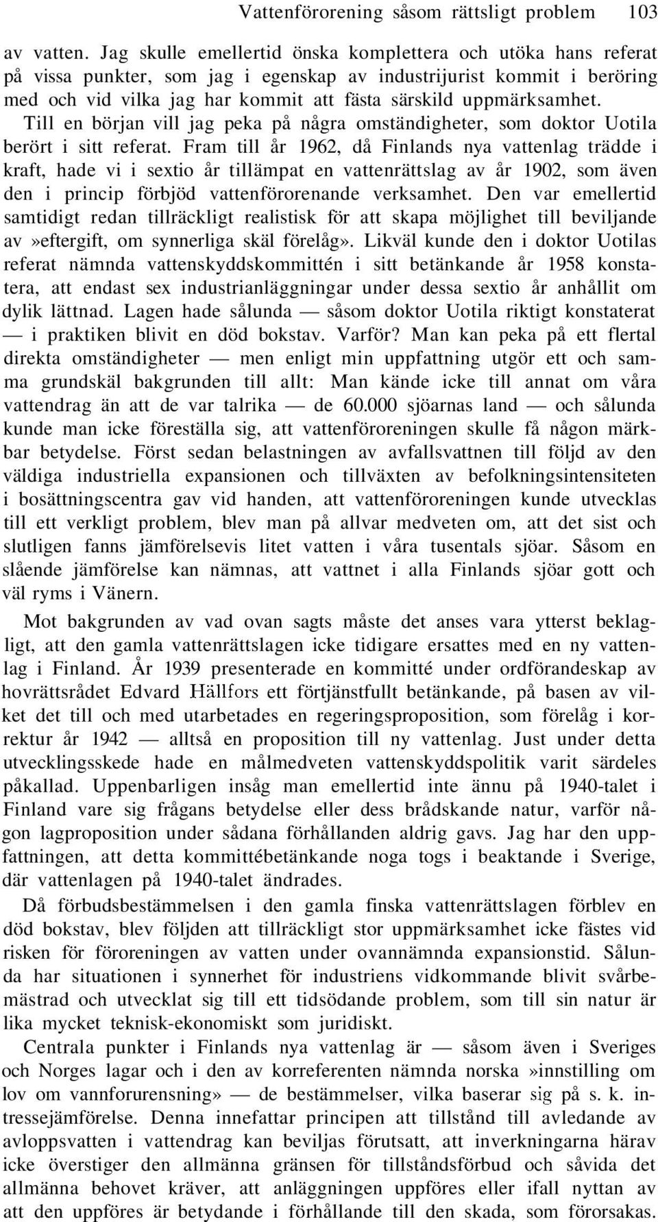 uppmärksamhet. Till en början vill jag peka på några omständigheter, som doktor Uotila berört i sitt referat.